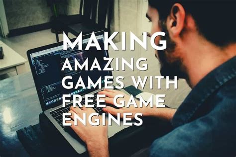 Making Amazing Games With 16 Free Game Engines For Beginners.